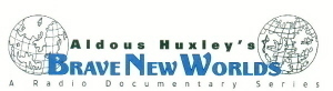 Aldous Huxley: Brave New Worlds